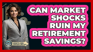 Can Market Shocks Ruin My Retirement Savings? - AssetsandOpportunity.org