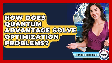 How Does Quantum Advantage Solve Optimization Problems? - Quantum Tech Explained