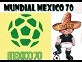 MÉXICO 70 :HISTORIA DE LOS MUNDIALES DE FÚTBOL
