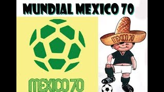 MÉXICO 70 :HISTORIA DE LOS MUNDIALES DE FÚTBOL