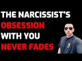 The narcissists obsession with you never fades