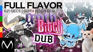 [Full Flavor] - 621 gecs - GOTH B!TCH DUB
