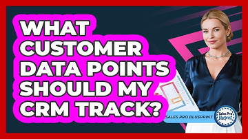 What Customer Data Points Should My CRM Track?