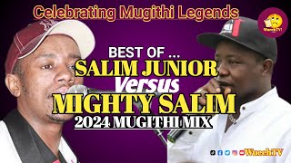 🔥🔥BEST OF SALIM JUNIOR & MIGHTY SALIM MUGITHI MWAKI MWAKI  MIX 2024 🔥🔥|| NGOGOYO YA NYIMBO CIA TENE