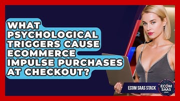 What Psychological Triggers Cause eCommerce Impulse Purchases At Checkout? - Ecom SaaS Stack