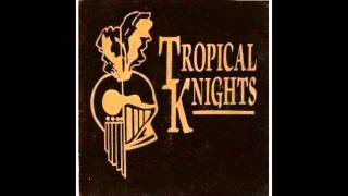 Video thumbnail of "Tropical Knights - Cry"