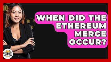 When Did the Ethereum Merge Occur? - CryptoBasics360.com