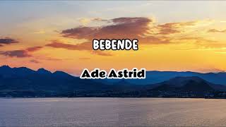 ADE ASTRID BEBENDE (Video Lirik)