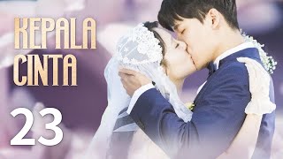 kepala cinta 23丨Kisah percintaan dari sejak kecil manis sekali