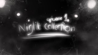 Night Collection (Episode 1)