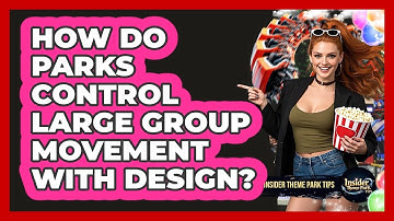 How Do Parks Control Large Group Movement With Design? - Insider Theme Park Tips