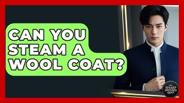 Can You Steam A Wool Coat? - The Sharp Dressed Gent
