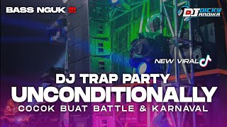 DJ TRAP PARTY UNCONDITIONALLY BASS NGUK NGUK ‼️ VIRAL TIKTOK - DJ DICKY ANDIKA