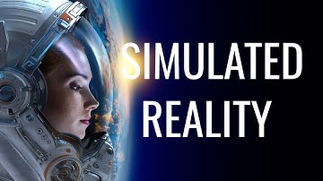 Simulated Reality: Are We Living In The Matrix?