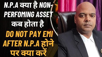 N.P.A क्या है Non-Perfoming Asset कब होता है Do not pay EMI After N.P.A होने पर क्या करें