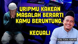 BERSYUKUR BILA MASIH DI KASIH MASALAH - KYAI TOHA ABRORI