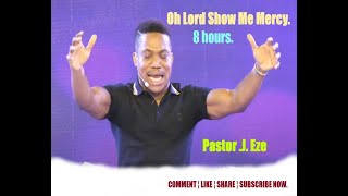 NSPPD Pastor EZE - Oh God Show Me Mercy (8 Hours)