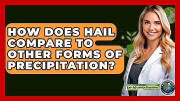 How Does Hail Compare To Other Forms Of Precipitation? - Earth Science Answers