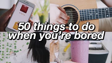 50 things to do when you