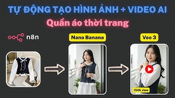 ✅ n8n - Cách Tạo Ảnh AI Thời Trang bằng Nano Banana + Video AI bằng Veo 3, tự động trong n8n