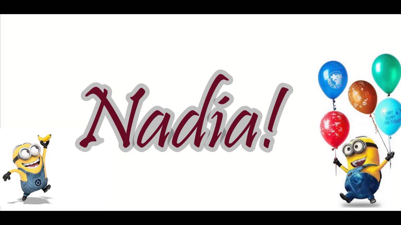 Happy Birthday NADIA From Minions! YouTube