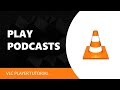 How to Play Podcasts in VLC Media Player