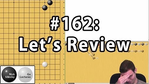 Nick Sibicky Go Lecture #162 - Lets Review!