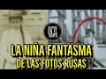 LA NIÑA FANTASMA DE LAS FOTOS RUSAS