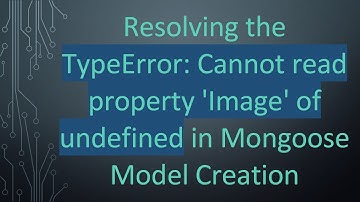 Resolving the TypeError: Cannot read property 