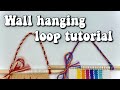 Wall hanging loop tutorial!