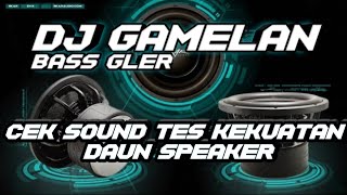 DJ GAMELAN BASS GLER - CEK SOUND TERBARU 2023