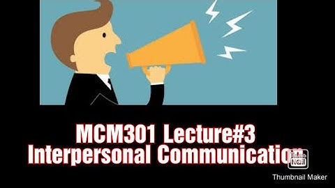 MCM301||Communication Skills||Lecture#03||Interpersonal Communication
