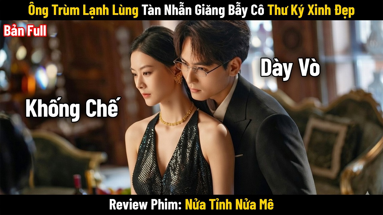 [Review Phim] Cô Thư Ký Xinh Đẹp Bị Ông Trùm Thương Mại Giăng Bẫy | Nửa Tỉnh Nửa Mê