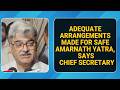 Adequate Arrangements Made for Safe Amarnath Yatra, Says Chief Secretary