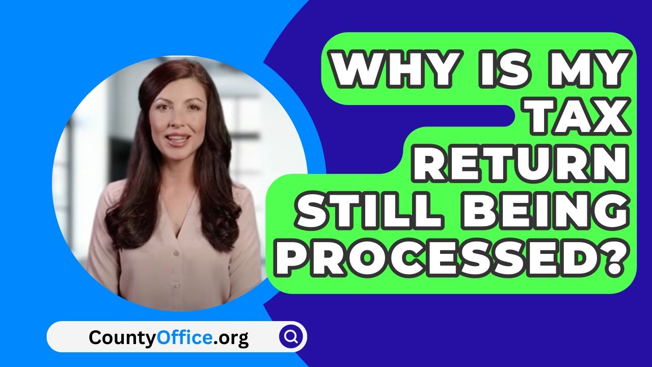 Why Is My Tax Return Still Being Processed? YouTube