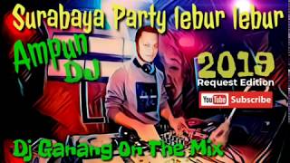 Surabaya Party lebur lebur Ampun Dj Ganang On The Mix