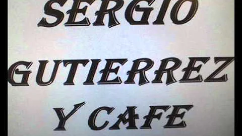 Sergio Gutierrez y Cafe   Nuestra Coberdia