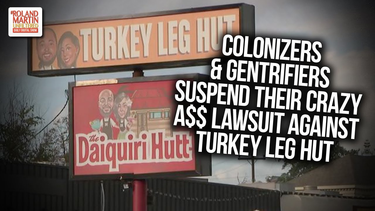 Colonizers & Gentrifiers Suspend Their Crazy A$$ Lawsuit Against Turkey Leg Hut Colonizers & Gentrifiers Suspend Their Crazy A$$ Lawsuit Against Turkey Leg Hut