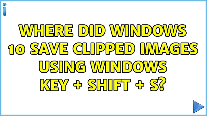 Where did Windows 10 save clipped images using Windows Key + Shift + S?
