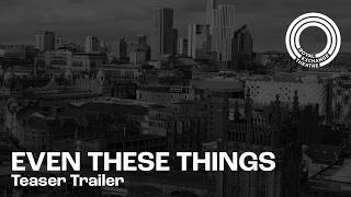 Teaser Trailer | Even These Things | 50th Homecoming Season | Royal Exchange There
