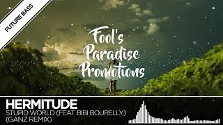 Hermitude - Stupid World (GANZ Remix) (feat. Bibi Bourelly)