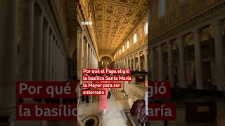  ¿Por qué el Papa escogió ser enterrado en la basílica Santa María la Mayor? #shorts 