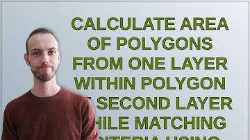 Gis: Calculate area of polygons from one layer within polygon of second layer while matching crit...