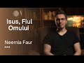 Isus, Fiul Omului | Neemia Faur | Adevărul pur și simplu