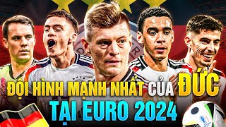 TONI KROSS VÀ ĐỘI HÌNH MẠNH NHẤT TUYỂN ĐỨC TẠI EURO 2024