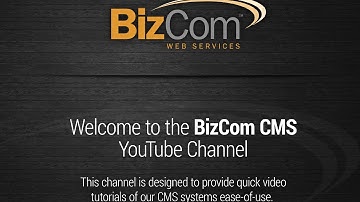 Welcome to the BizCom CMS Video Tutorials