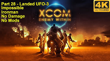 XCOM:Enemy Within - 4K60FPS - No Damage+Impossible+Ironman+No Mods - Part 28 (Landed UFO-3)