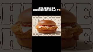 Never play the BK Ad backwards #whopper #chicken #burgerking #memes