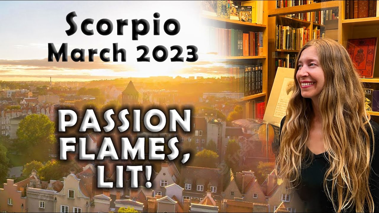 Scorpio March 2023 PASSION FLAMES, LIT! Astrology Horoscope Forecast