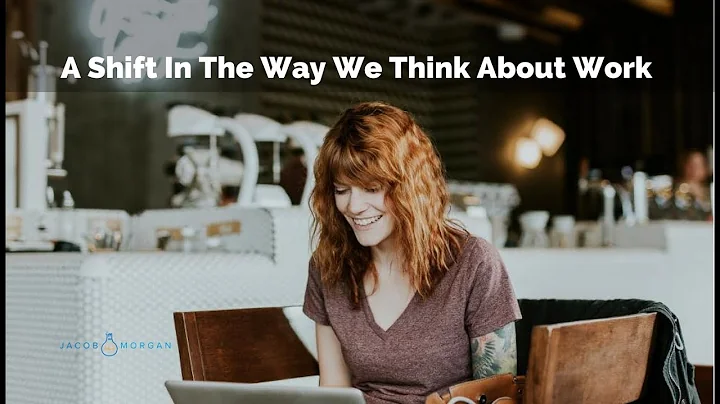 A Shift In The Way We Think About Work - Jacob Morgan